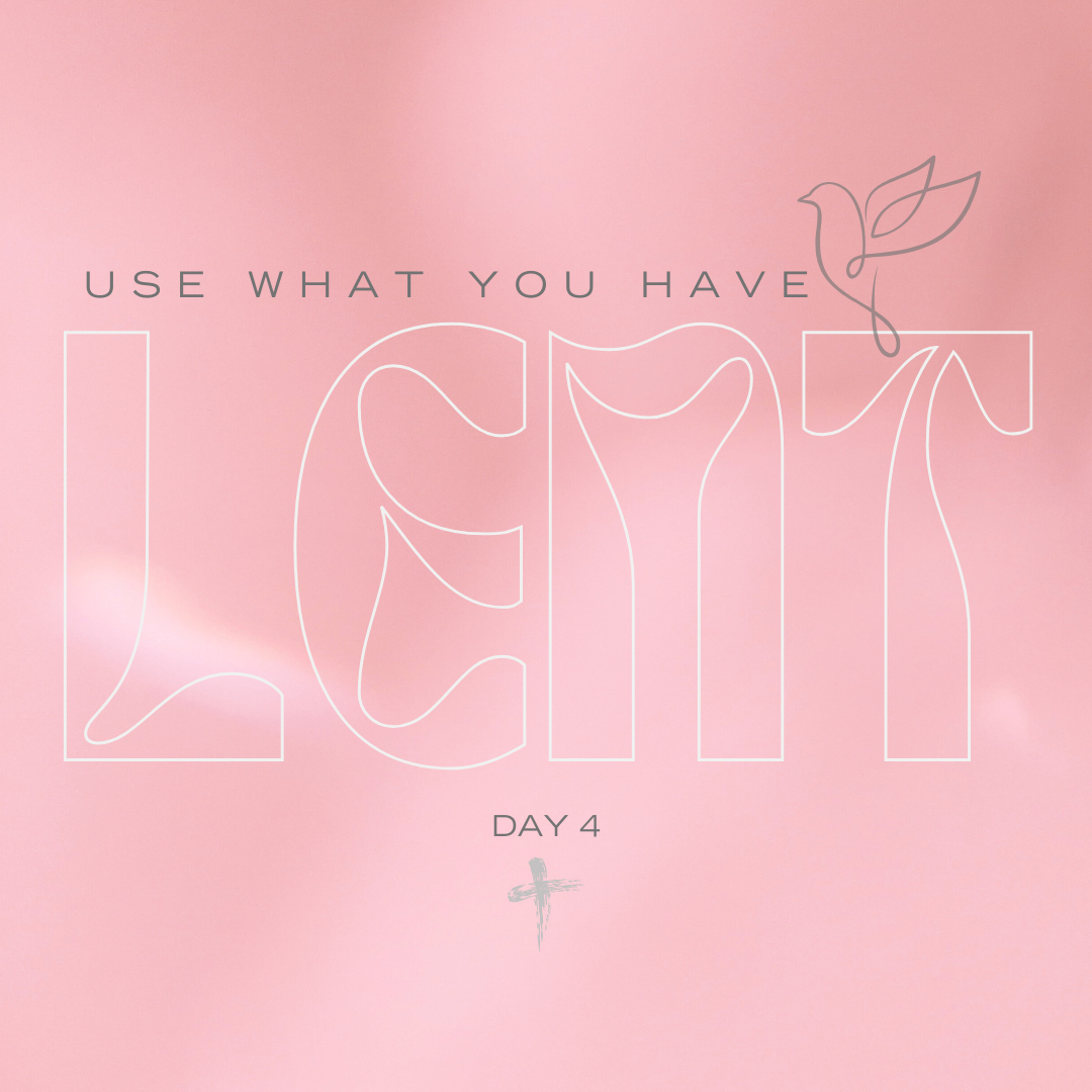 Use What You Have - Lent Day Four v1